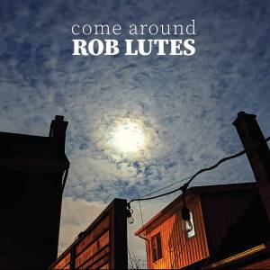 Rob Lutes "Come Around"