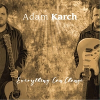 Adam Karch "Everything Can Change"