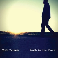 Rob Lutes "Walk in the Dark"