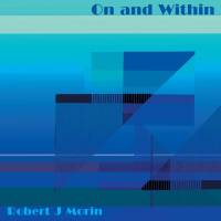 Robert J Morin "On and Within"