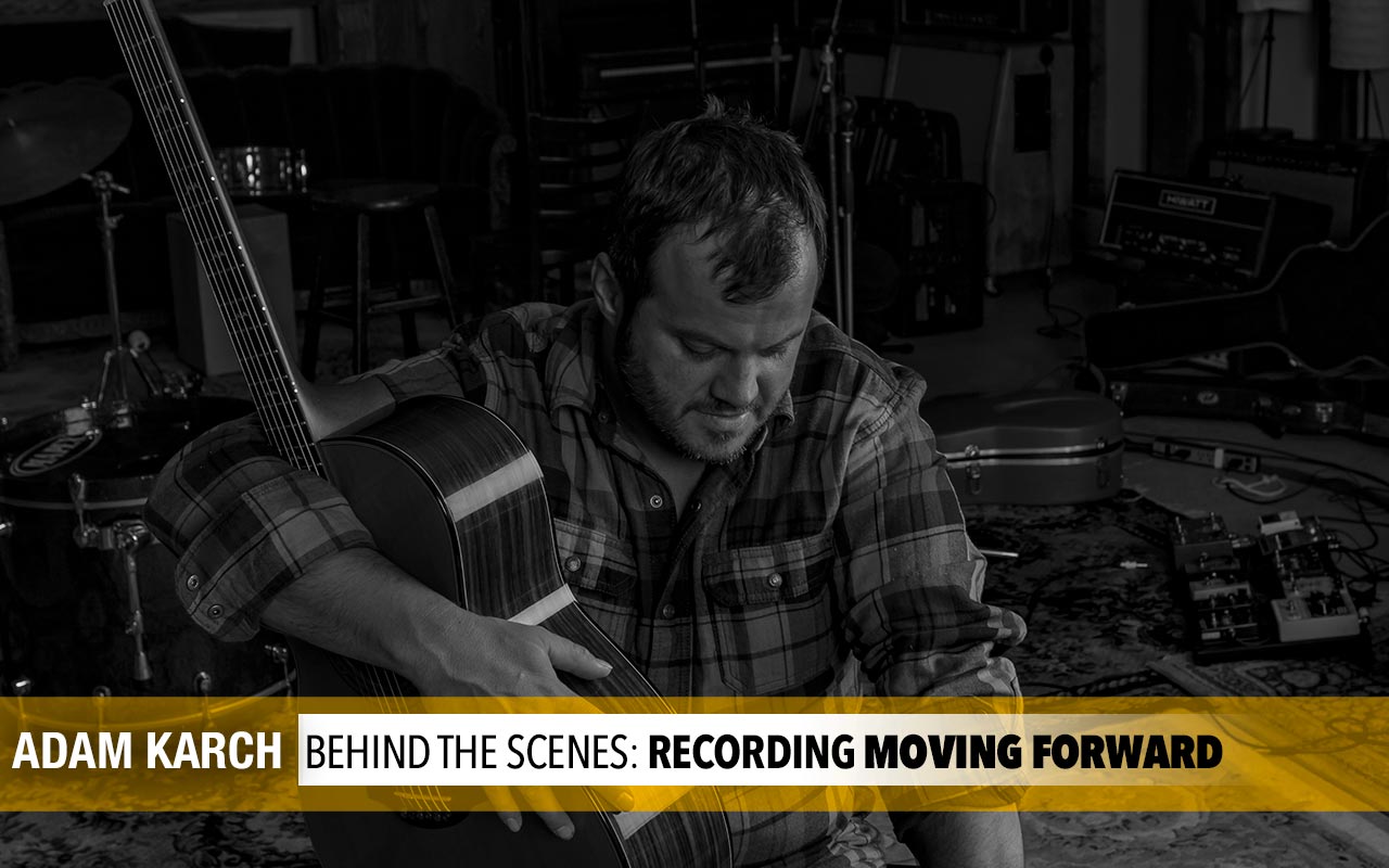 Adam Karch: Recording “Moving Forward”